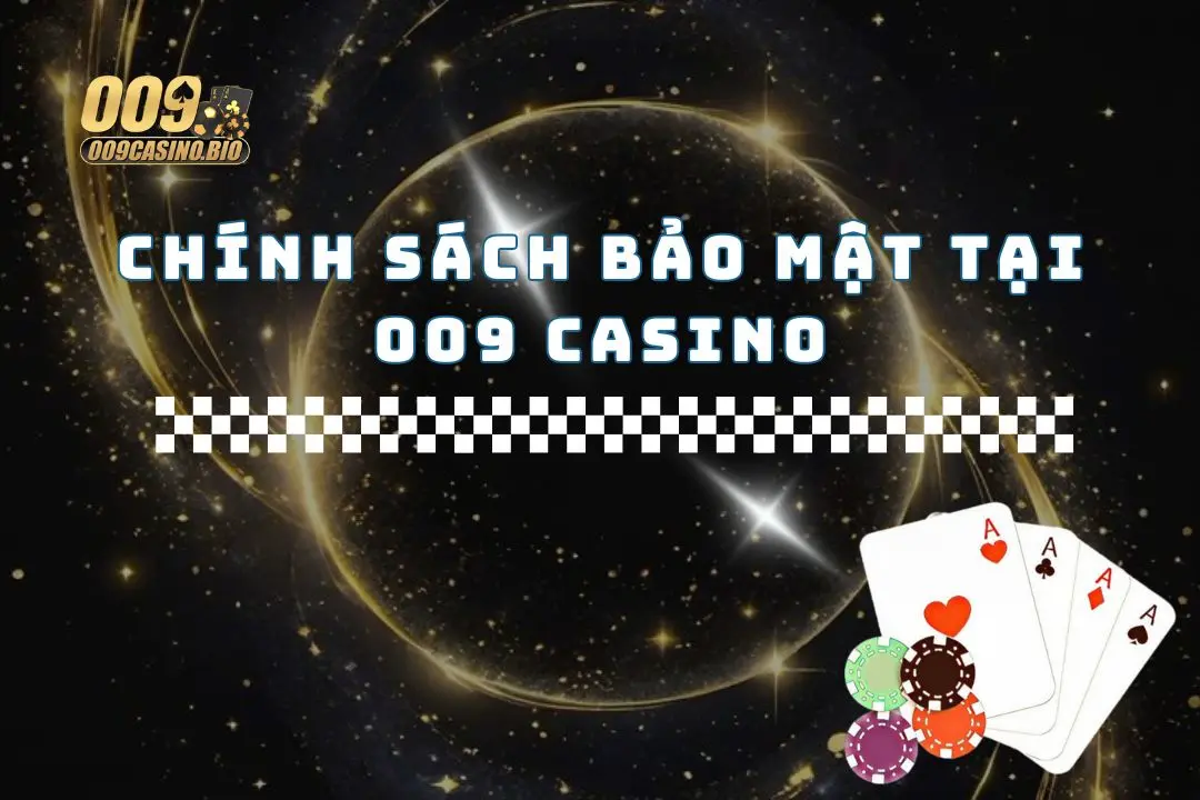 chinh-sach-bao-mat-can-nam-ro-tai-009-casino